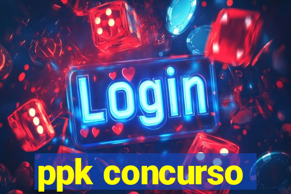 ppk concurso